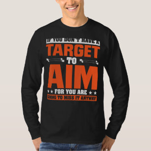If You Don't Have A Target To Aim For You Are Goin T-Shirt