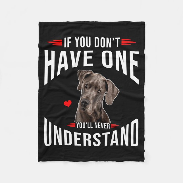 If You Dont Have Great Dane You Never Understand  Fleece Blanket (Front)
