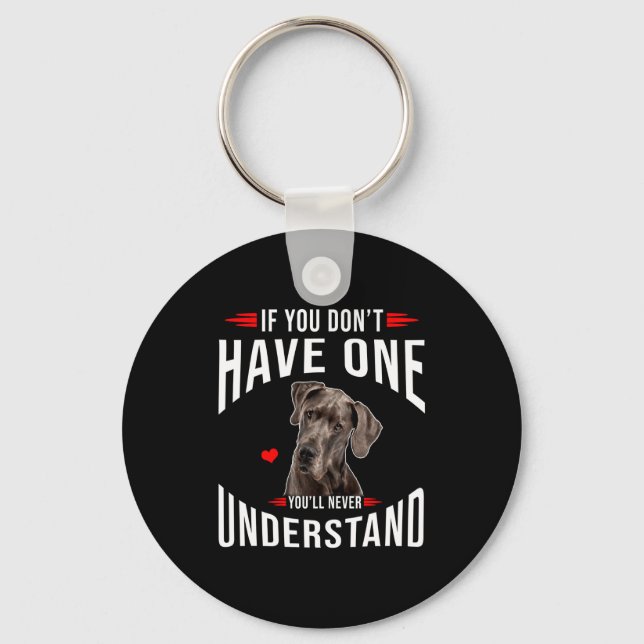 If You Dont Have Great Dane You Never Understand  Keychain (Front)