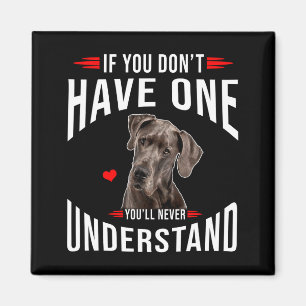 If You Dont Have Great Dane You Never Understand  Magnet