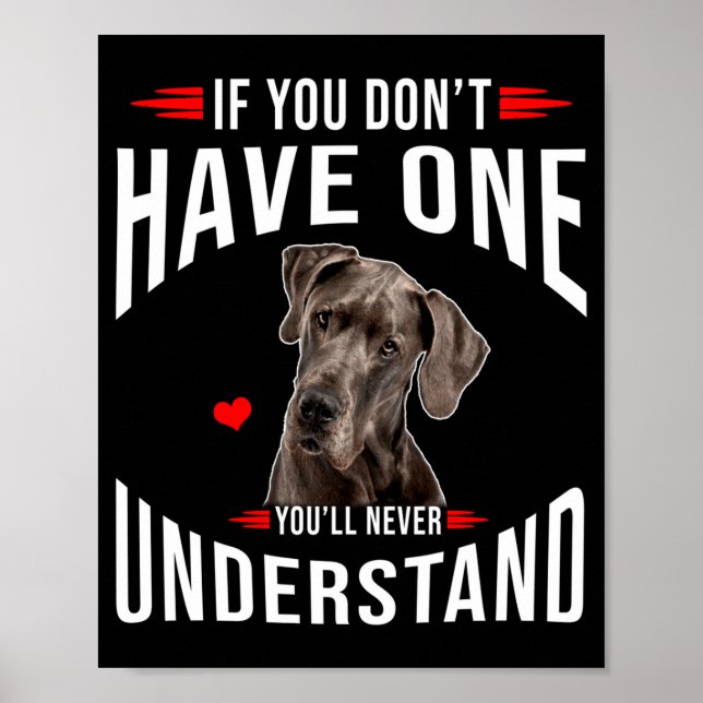 If You Dont Have Great Dane You Never Understand  Poster (Front)