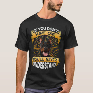 If You Dont Have One Doberman Pinscher Funny T-Shirt