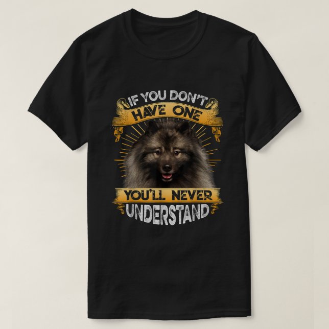 If You Dont Have One Keeshond Funny T-Shirt (Design Front)