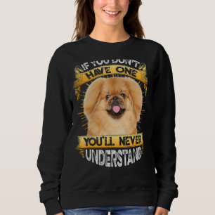 If You Don't Have One Pekingese Funny Sweatshirt