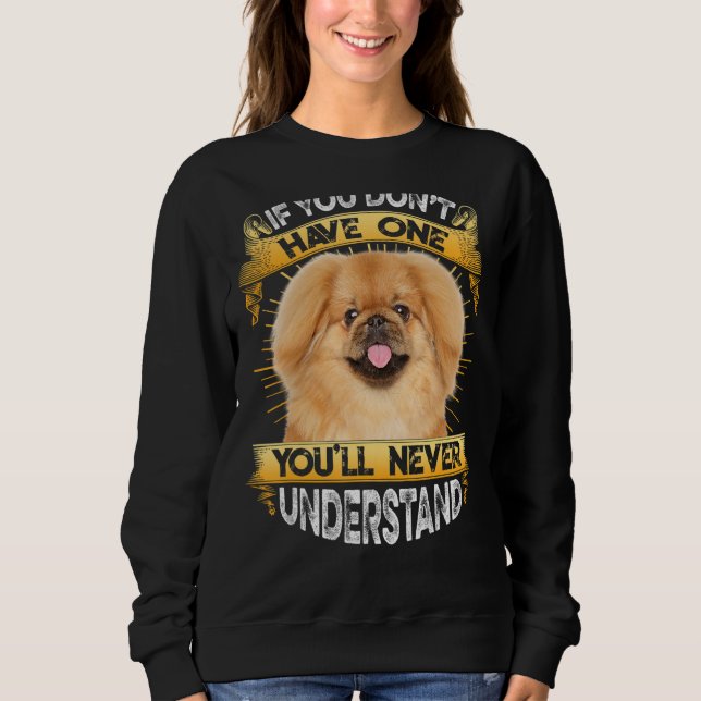 If You Don't Have One Pekingese Funny Sweatshirt (Front)