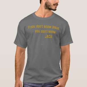 if you don't know jesusyou don't know jack T-Shirt