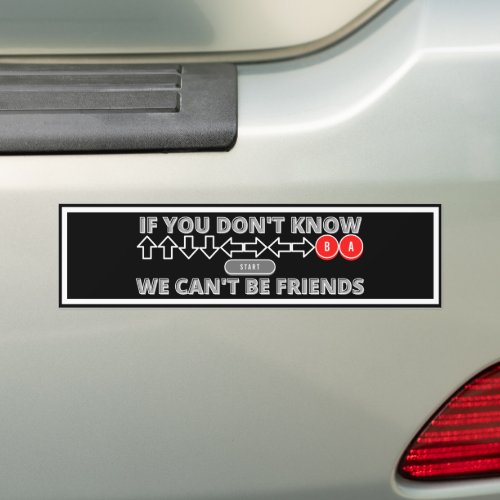 If You Dont Know We Cant Be Friends Cheat Code Bumper Sticker