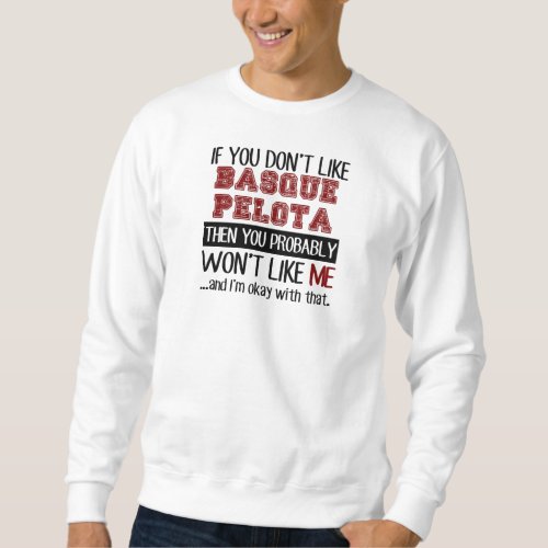 If You Dont Like Basque Pelota Cool Sweatshirt