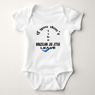If you don't like Brazilian Jiu Jitsu Leave Baby Bodysuit