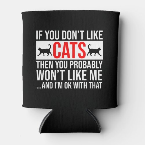 If You Dont Like Cats Then You Wont Like Me Can Cooler
