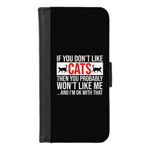 If You Dont Like Cats Then You Wont Like Me iPhone 87 Wallet Case