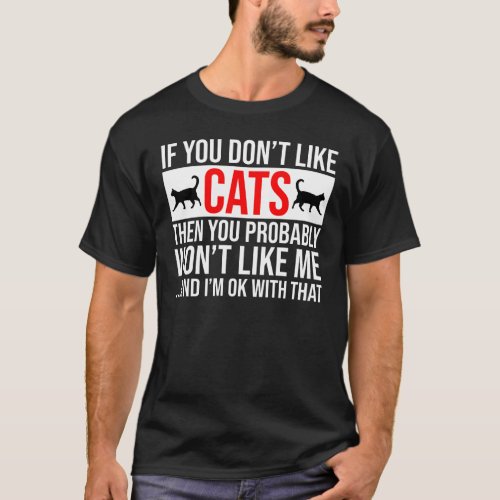 If You Dont Like Cats Then You Wont Like Me T_Shirt