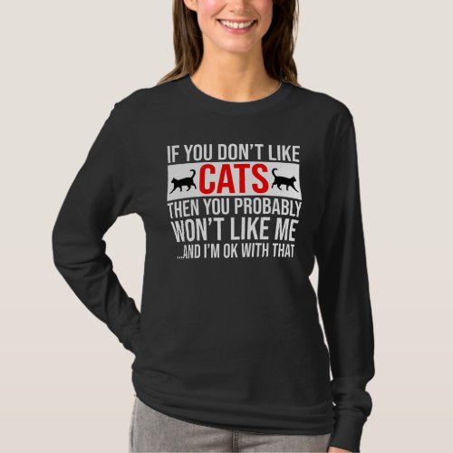 If You Dont Like Cats Then You Wont Like Me T_Shirt