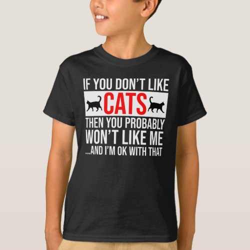 If You Dont Like Cats Then You Wont Like Me T_Shirt