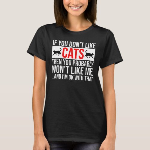 If You Dont Like Cats Then You Wont Like Me T_Shirt