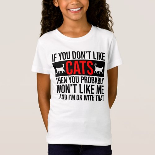 If You Dont Like Cats Then You Wont Like Me T_Shirt