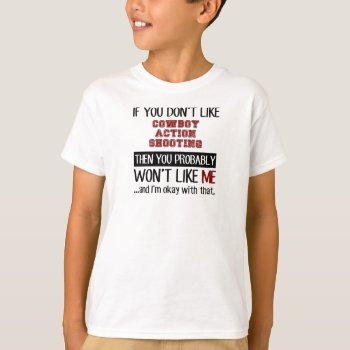 If You Don't Like Cowboy Action Shooting Cool T-shirt by Tshirtshark at Zazzle