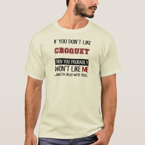 If You Dont Like Croquet Cool T_Shirt