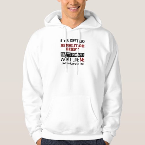 If You Dont Like Demolition Derby Cool Hoodie