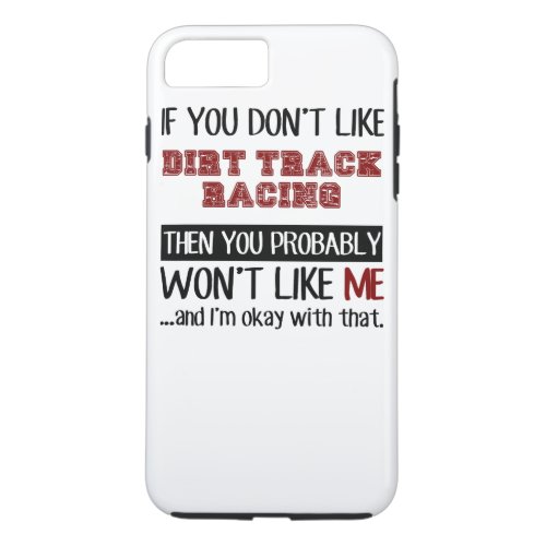 If You Dont Like Dirt Track Racing Cool iPhone 8 Plus7 Plus Case