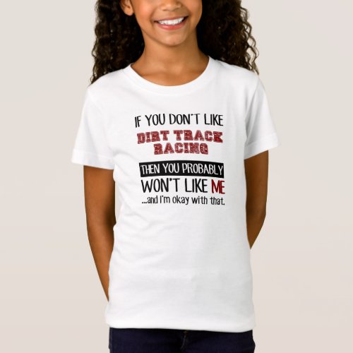 If You Dont Like Dirt Track Racing Cool T_Shirt