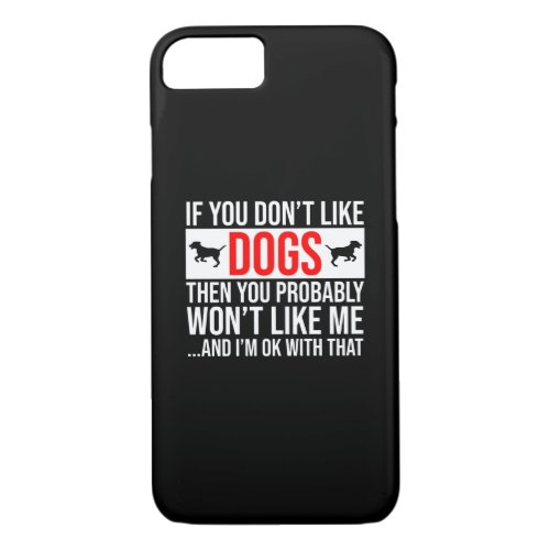 If You Dont Like Dogs Then You Wont Like Me iPhone 87 Case