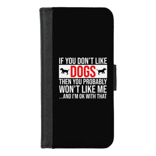 If You Dont Like Dogs Then You Wont Like Me iPhone 87 Wallet Case