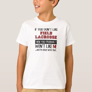 If You Don't Like Field Lacrosse Cool T-shirt by Tshirtshark at Zazzle