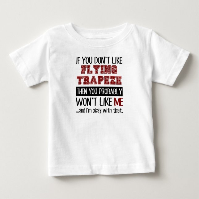 If You Don't Like Flying Trapeze Cool Baby T-Shirt (Front)