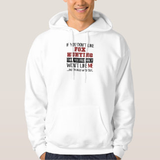 If You Don't Like Fox Hunting Cool Hoodie