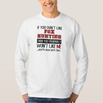 If You Don't Like Fox Hunting Cool T-shirt by Tshirtshark at Zazzle