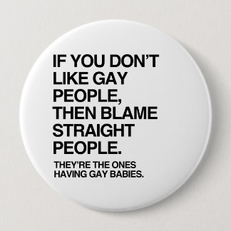 IF YOU DON'T LIKE GAY PEOPLE THEN BLAME STRAIGHT PINBACK BUTTON