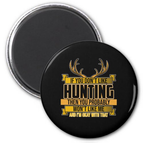 If You Dont Like Hunting Season Deer Hunter Hunt Magnet