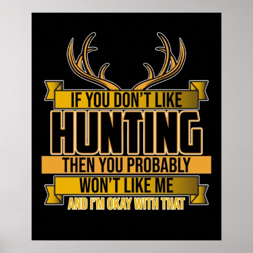 If You Dont Like Hunting Season Deer Hunter Hunt Poster
