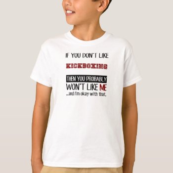 If You Don't Like Kickboxing Cool T-shirt by Tshirtshark at Zazzle