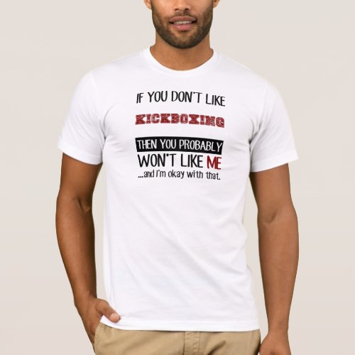 If You Dont Like Kickboxing Cool T_Shirt