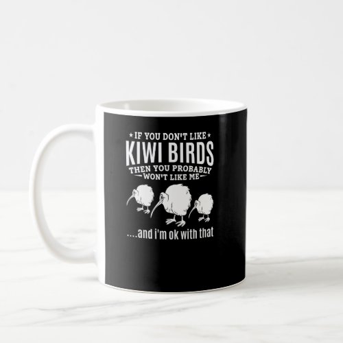 If You Dont Like Kiwi Birds Then You Probably Won Coffee Mug