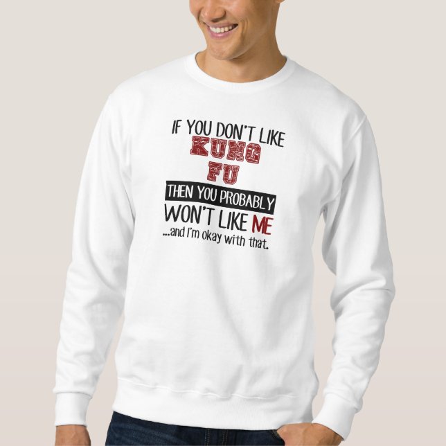 If You Don't Like Kung Fu Cool Sweatshirt (Front)