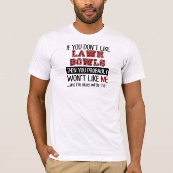 If You Don't Like Lawn Bowls Cool T-shirt by Tshirtshark at Zazzle