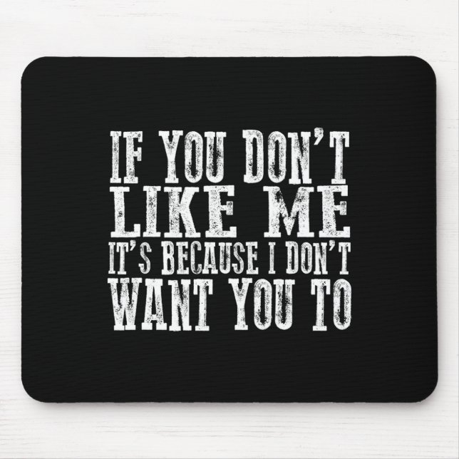 If You Don't Like Me, It's Because I Don't Want Yo Mouse Pad (Front)