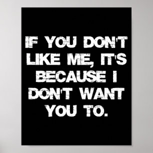 If You Don't Like Me It's Because I Don't Want You Poster