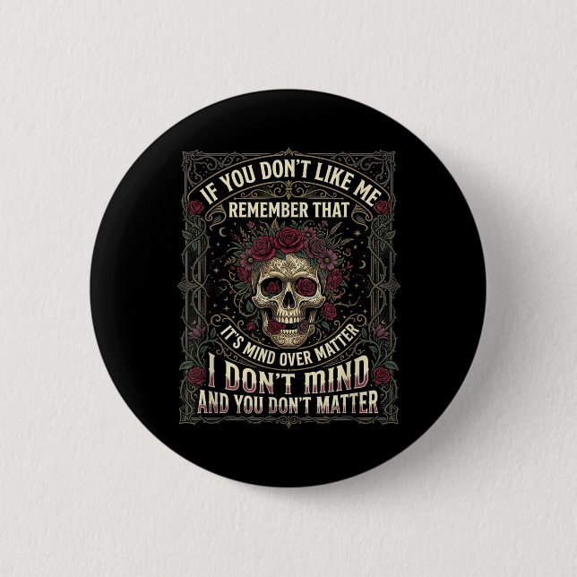If You Dont Like Me Remember that Its Mind Over Button (Front)