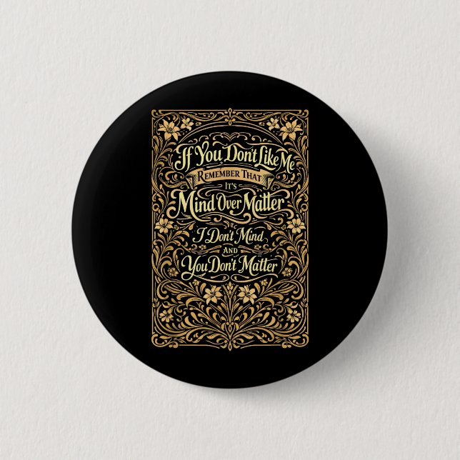If You Dont Like Me Remember that Its Mind Over Button (Front)