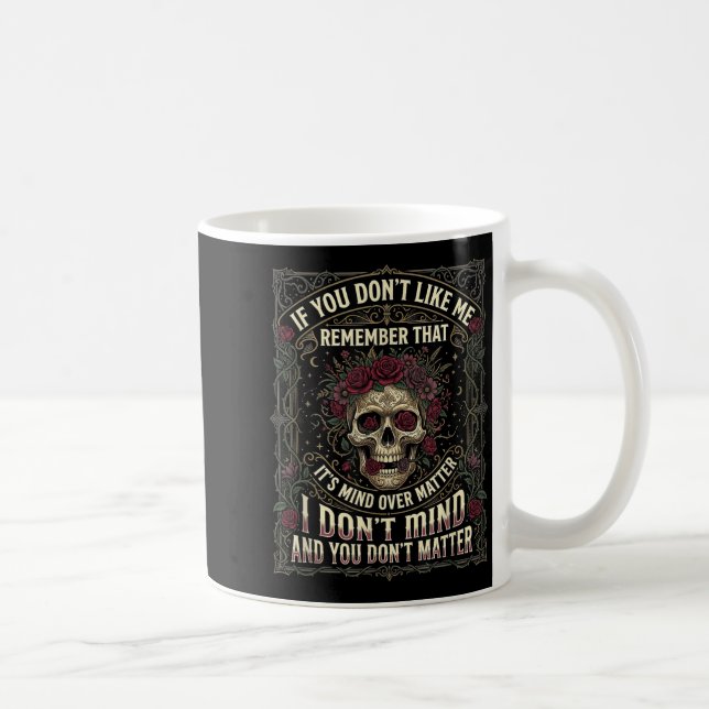 If You Dont Like Me Remember that Its Mind Over Coffee Mug (Right)