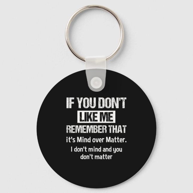 If You Don't Like Me Remember That It's Mind Over  Keychain (Front)