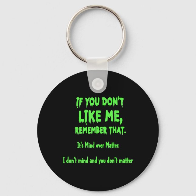 If You Dont Like Me Remember That Its Mind Over Keychain (Front)