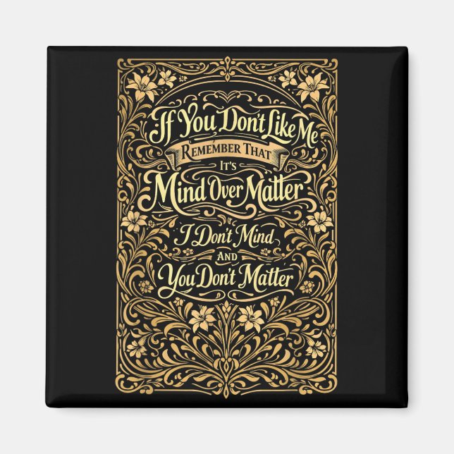 If You Dont Like Me Remember that Its Mind Over Magnet (Front)