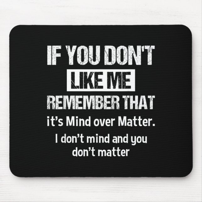 If You Dont Like Me Remember That Its Mind Over Mouse Pad (Front)