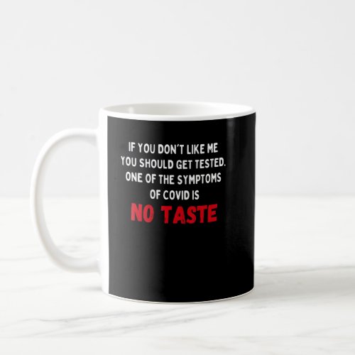 If You Dont Like Me You Should Get Tested Sarcast Coffee Mug