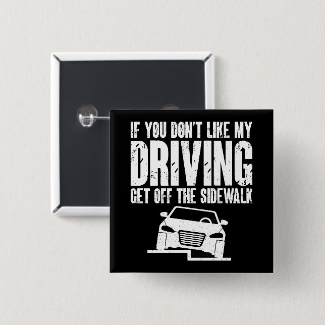 If You Don't Like My Driving Get Off The Sidewalk Button (Front & Back)